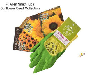 P. Allen Smith Kids Sunflower Seed Collection