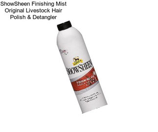 ShowSheen Finishing Mist Original Livestock Hair Polish & Detangler