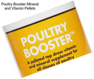 Poultry Booster Mineral and Vitamin Pellets