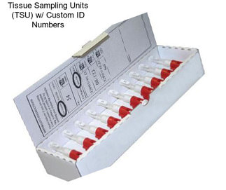 Tissue Sampling Units (TSU) w/ Custom ID Numbers