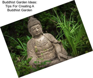 Buddhist Garden Ideas: Tips For Creating A Buddhist Garden