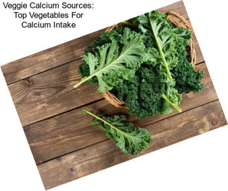 Veggie Calcium Sources: Top Vegetables For Calcium Intake