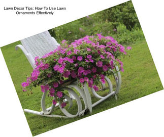 Lawn Decor Tips: How To Use Lawn Ornaments Effectively