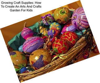 Growing Craft Supplies: How To Create An Arts And Crafts Garden For Kids