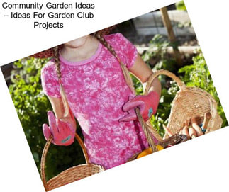 Community Garden Ideas – Ideas For Garden Club Projects