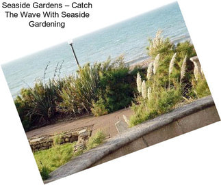 Seaside Gardens – Catch The Wave With Seaside Gardening