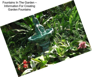 Fountains In The Garden – Information For Creating Garden Fountains