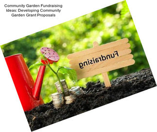 Community Garden Fundraising Ideas: Developing Community Garden Grant Proposals