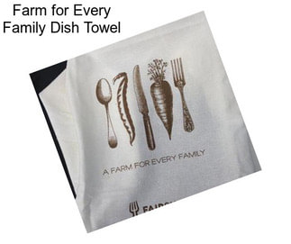 Farm for Every Family Dish Towel