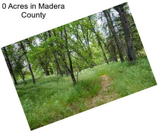 0 Acres in Madera County