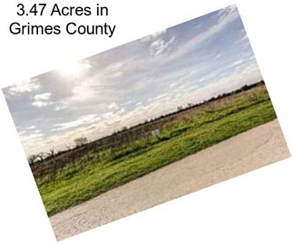 3.47 Acres in Grimes County