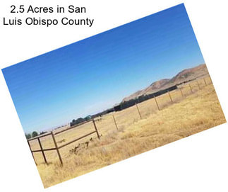 2.5 Acres in San Luis Obispo County