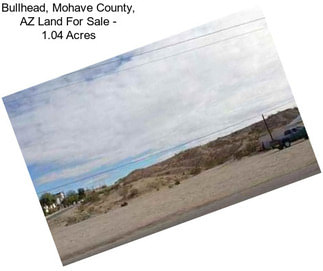Bullhead, Mohave County, AZ Land For Sale - 1.04 Acres