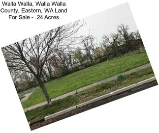 Walla Walla, Walla Walla County, Eastern, WA Land For Sale - .24 Acres