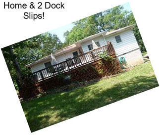 Home & 2 Dock Slips!