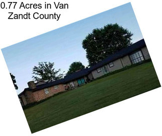 0.77 Acres in Van Zandt County