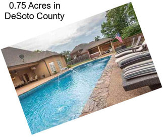 0.75 Acres in DeSoto County