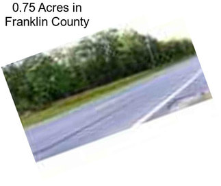 0.75 Acres in Franklin County