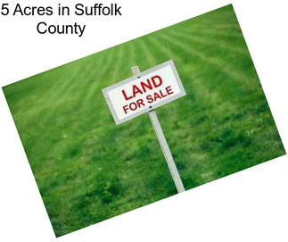 5 Acres in Suffolk County