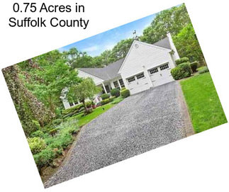 0.75 Acres in Suffolk County