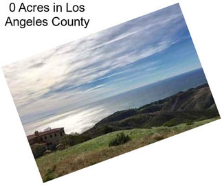 0 Acres in Los Angeles County