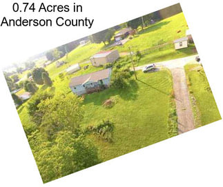 0.74 Acres in Anderson County