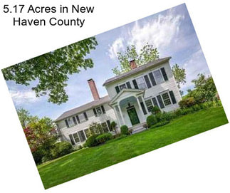 5.17 Acres in New Haven County