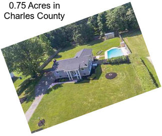 0.75 Acres in Charles County