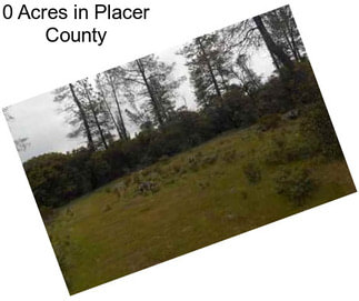 0 Acres in Placer County