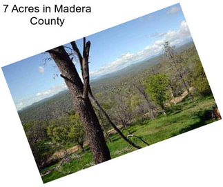 7 Acres in Madera County