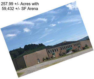 257.99 +/- Acres with 59,432 +/- SF Arena