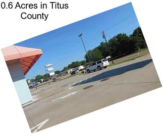 0.6 Acres in Titus County