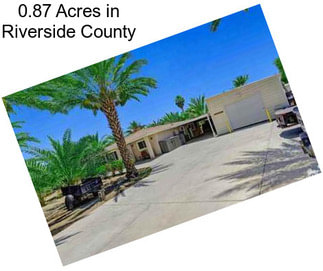 0.87 Acres in Riverside County