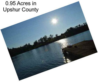 0.95 Acres in Upshur County