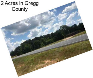 2 Acres in Gregg County