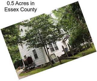 0.5 Acres in Essex County