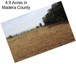 4.9 Acres in Madera County