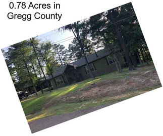 0.78 Acres in Gregg County