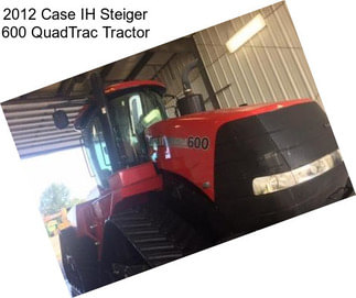 2012 Case IH Steiger 600 QuadTrac Tractor