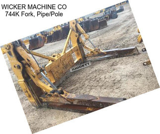 WICKER MACHINE CO 744K Fork, Pipe/Pole