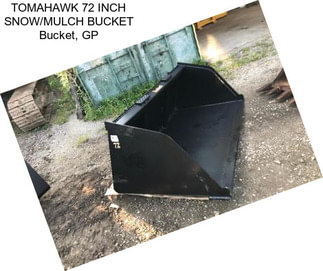 TOMAHAWK 72 INCH SNOW/MULCH BUCKET Bucket, GP