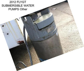 2012 FLYGT SUBMERSIBLE WATER PUMPS Other