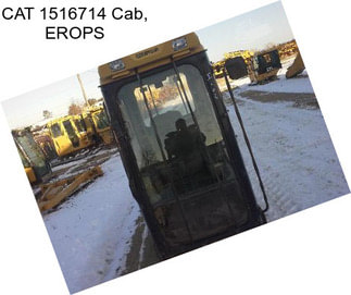 CAT 1516714 Cab, EROPS