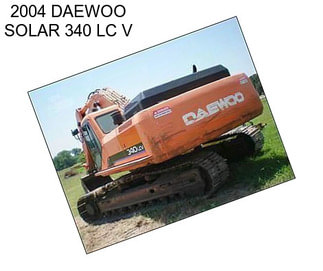 2004 DAEWOO SOLAR 340 LC V