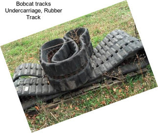 Bobcat tracks Undercarriage, Rubber Track