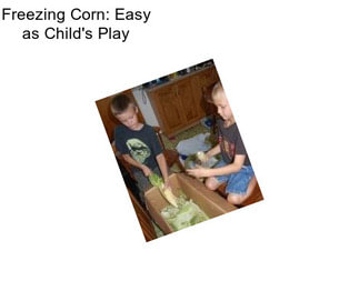 Freezing Corn: Easy as Child\'s Play