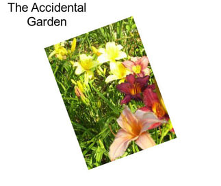 The Accidental Garden