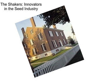 The Shakers: Innovators in the Seed Industry