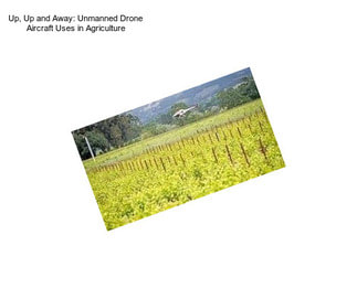 Up, Up and Away: Unmanned Drone Aircraft Uses in Agriculture