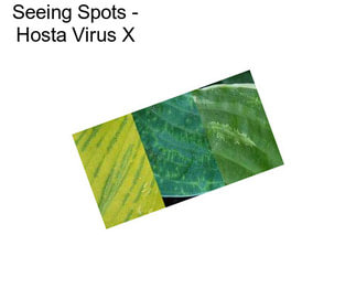 Seeing Spots - Hosta Virus X